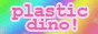 plasticdino (copy 1).gif  height=